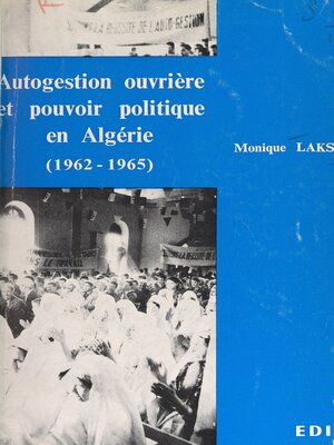 cover image of Autogestion ouvrière et pouvoir politique en Algérie (1962-1965)